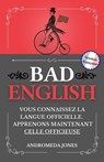 BAD ENGLISH: Vous connaissez la langue officielle. Apprenons maintenant celle officieuse - Andromeda Jones - 9798232403331