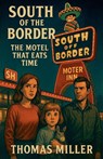 South of the Border The Motel That Eats Time - Thomas Miller - 9798232422233