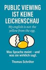 Public Viewing ist keine Leichenschau - My english is not the yellow from the egg - Thomas Schröter - 9798232471323