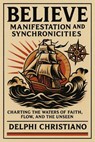 BELIEVE VOLUME 2: Manifestation and Synchronicities - Delphi Christiano - 9798232484903