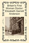 Britain's First Woman Doctor: Elizabeth Garrett Anderson - Michael Webster - 9798232488390