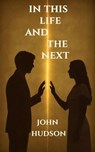 In This Life and the Next - John Hudson - 9798232493462
