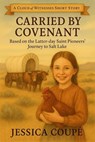 Carried by Covenant: Based on the Latter-day Saints’ Journey to Salt Lake - Jessica Coupe - 9798232493523