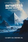 Antarctica Ancient Mysteries - Learn Alchemical - 9798232496128