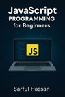 JavaScript programming for Beginners - Sarful Hassan - 9798232497019
