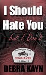 I should hate you - but I don't - Debra Kayn - 9798232514044
