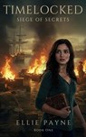 Timelocked: Seige of Secrets - Ellie Payne - 9798232574970
