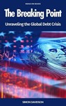 The Breaking Point: Unraveling the Global Debt Crisis - Simon Davidson - 9798232591915