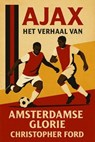 Ajax: Het Verhaal van Amsterdamse Glorie - Christopher Ford - 9798232598877