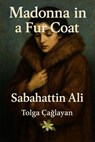 Madonna in a Fur Coat - Sabahattin Ali ; TOLGA CAGLAYAN - 9798232618285