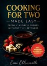 Cooking for Two Made Easy - Fresh, Flavorful Dishes Without the Leftovers - Emi Ellsworth - 9798232642389