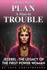 A Woman with a Plan, A Man in Trouble: Jezebel, the Legacy of the First Power Woman - Love Christophers - 9798232661618
