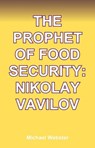 The Prophet of Food Security: Nikolay Vavilov - Michael Webster - 9798232664053