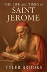 The Life and Times of Saint Jerome - Tyler Brooks - 9798232670542