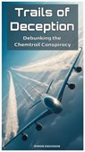 Trails of Deception: Debunking the Chemtrail Conspiracy - Simon Davidson - 9798232681654