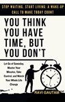 You Think You Have Time, But You Don't - Ravi Gautam - 9798232683610