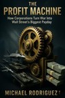 The Profit Machine: How Corporations Turn War Into Wall Street's Biggest Payday - Michael Rodriguez - 9798232701314
