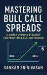 Mastering Bull Call Spreads - Sankar Srinivasan - 9798232738730
