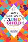 Raising A Sensory Sensitive ADHD Child - Courtney Penn ; Natasha Dawson - 9798232752507