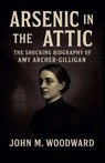 Arsenic in the Attic - John M. Woodward - 9798232753320
