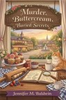 Murder, Buttercream, and Buried Secrets - Jennifer M. Baldwin - 9798232776206