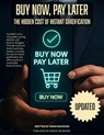 Buy Now, Pay Later: The Hidden Cost of Instant Gratification - Simon Davidson - 9798232789527