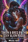 Taken & Bred By The Sexy Alien Rogue: Alien Pregnancy Erotica Romance - Mandy Spice - 9798232792381