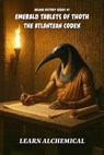The Emerald Tablets of Thoth, the Atlantean Codex - Learn Alchemical - 9798232812300