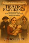 Trusting Providence: Based on the Life of Saint Marguerite d’Youville, Mother of the Poor - Jessica Coupe - 9798232831370