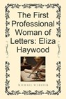 The First Professional Woman of Letters: Eliza Haywood - Michael Webster - 9798232832285