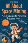 All About Space Mining - Shah Rukh - 9798232848248