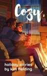 Cozy: Holiday Stories - Kim Fielding - 9798232865559