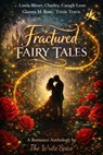 Fractured Fairy Tales - Caragh Leon ; Charley ; Linda Bleser ; Gianna M. Rose ; Trixie Travis ; The Write Spice - 9798232873158