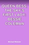Queen Bess, The Sky’s First Lady: Bessie Coleman - Michael Webster - 9798232874162