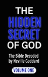 The Hidden Secret of God: The Bible Decoded by Neville Goddard Volume One - Neville Goddard ; ALIO Publishing Group - 9798232895976