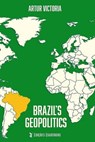 Brazil ´s Geopolitics - Artur Victoria - 9798232905668