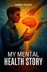 My Mental Health Story - Rand Floyd - 9798232958480