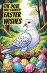 The Dove Who Carried Easter Wishes - Grace Myers - 9798232965723