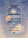 Aprende a emprender - Gabriel David Rodriguez Ramos - 9798232971038