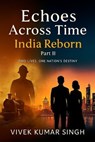 Echoes Across Time: India Reborn - Vivek Kumar Singh - 9798232983055