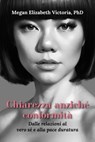 Chiarezza anziché conformità: Dalle relazioni al vero sé e alla pace duratura - Megan Elizabeth Victoria, PhD - 9798232986636