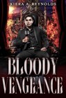 Bloody Vengeance - Kiera A. Reynolds - 9798233016271