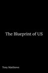 The Blueprint of US - Tony Matthews - 9798233031274