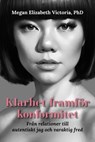 Klarhet framför konformitet: Från relationer till autentiskt jag och varaktig fred - Megan Elizabeth Victoria, PhD - 9798233045417