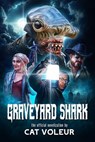 Graveyard Shark: The Novelization - Cat Voleur - 9798233081569