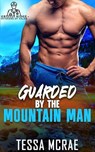 Guarded By the Mountain Man - Tessa McRae - 9798233095436