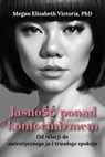 Jasność ponad konformizmem: Od relacji do autentycznego ja i trwałego spokoju - Megan Elizabeth Victoria, PhD - 9798233143151