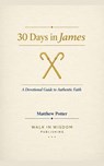 30 Days in James - A Devotional Guide to Authentic Faith - Matthew Potter - 9798233190636