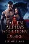 The Fallen Alpha’s Forbidden Desire - LEE WILLIAMS - 9798233199677