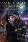 Kiss Me Through the Aftermath - Dr. Charlie KING - 9798233225673
